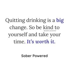 a quote that says quiting is a big change so be kind to yourself and take your time it's worth it