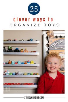 a young boy standing in front of a wall with toys on it and the words 25 clever ways to organize toys