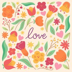 a card with the words love surrounded by flowers and leaves in pink, green, orange, yellow and red colors