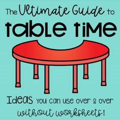 the ultimate guide to table time ideas you can use over and without worksheets