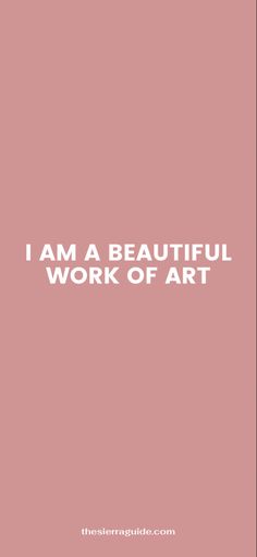 the words i am a beautiful work of art are in white letters on a pink background