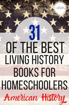 an american flag with the words 31 of the best living history books for homeschoolers