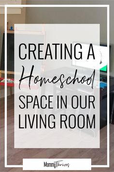 a living room with the words creating a homeschool space in our living room