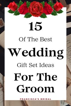 the best wedding gift set ideas for the groom, with roses and writing on it