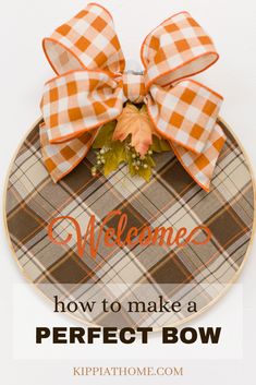 an orange and white plaid bow with the words welcome how to make a perfect bow