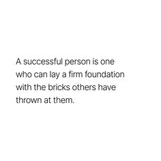 a person is one who can lay a firm foundation with the bricks others have thrown at them