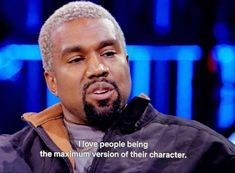 an image of a man with a quote on his face that says i love people being the maximum version of their character