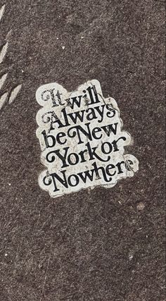 a sticker on the ground that says it will always be new york or nowhere