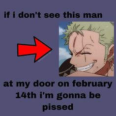 an image of a cartoon character with the caption if i don't see this man at my door on february 14th, i'm gona be pissed