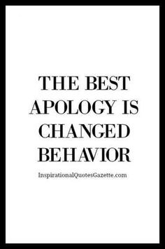 the best apoloy is changed behavior quote on black and white background with text