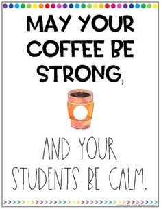 a sign that says, may your coffee be strong and your students'be calm