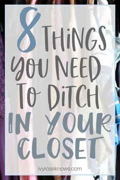 the words 8 things you need to ditch in your closet