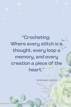 a quote from unknown author crocheting where every stitch is a thought, every loop a memory, and every creation a piece of the heart