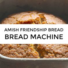 a loaf of bread in a pan with the words amish friendship bread bread machine