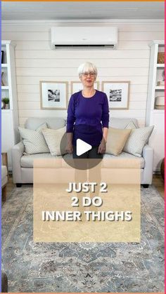 a woman standing in front of a couch with the words just 2 do inner thighs