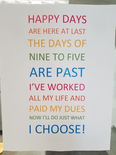 a card that says happy days are here at last the days of nine to five are past i've worked all my life and paid