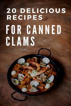 a pan filled with clams on top of a wooden table next to the words, 20 delicious recipes for canned clams