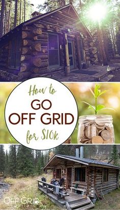 an old log cabin with the words how to go off grid for $ 10k