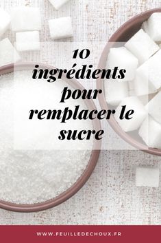 two bowls filled with sugar and the words 10 ingredients pour remplacer le sucre