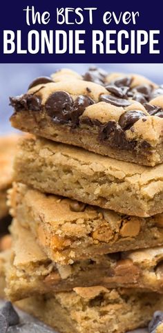 chocolate chip blondies stacked on top of each other with text overlay that reads, the best ever blondie recipe