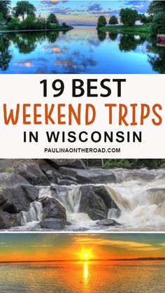 the top things to see in wisconsin with text overlay that reads 19 best weekend trips in wisconsin