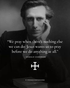 a black and white photo with a quote from edward chaffers on the topic we pray when there's nothing else, we can do jesus wants us to pray before we do anything at all