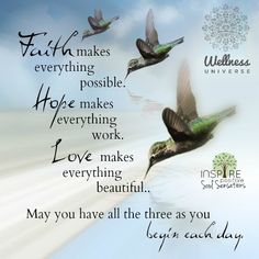 three hummingbirds flying in the sky with an inspirational quote above them that reads, faith makes everything possible hope makes everything work love makes everything beautiful