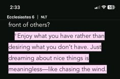 the text on the screen says, ecclestates 6 / nt front of others? enjoy what you have rather than desing what you don't have just