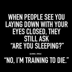 a black and white photo with the words, when people see you laying down with your eyes closed, they still ask are you sleeping?