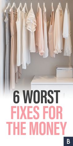 six different types of clothes hanging on a rack with the words 6 worst fixes for the money