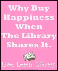 a pink poster with the words, why buy happiness when the library shares it live learn library