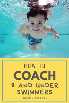 a child swimming under water with the words how to coach and under swimmers