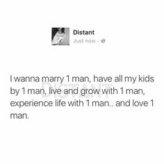 the text reads, i wanna mary i have all my kids by 1 man, live and grow with 1 man, experience life with 1 man and love 1 man just now