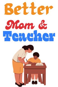 a woman and child sitting at a desk with the words, better mom & teacher