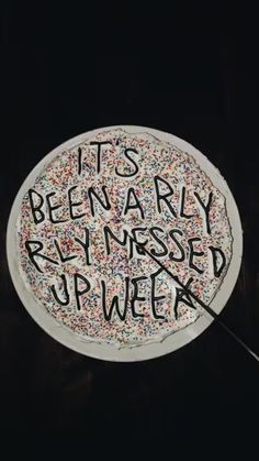 a cake with sprinkles on it that says, it's been a very busy rhy - pressed up week