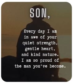 a person sitting in front of a sunset with the words son, every day i am in awe of your quiet strength gentle heart and kind of nature