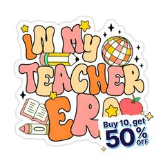 a sticker that says, in my teacher's era buy 10 get 50 % off