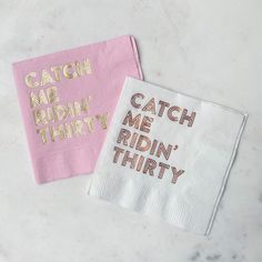 two napkins that say catch me, ridin'thirty and catch me dirty