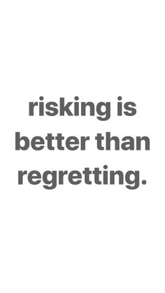 a white background with the words, risking is better than regreting