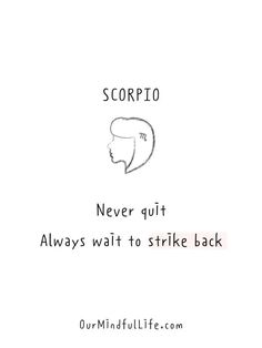 the words scorpio never quitt always wait to strike back on a white background