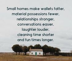 a house in the middle of a field with trees around it and a quote about small homes make wallets faster, material possessions