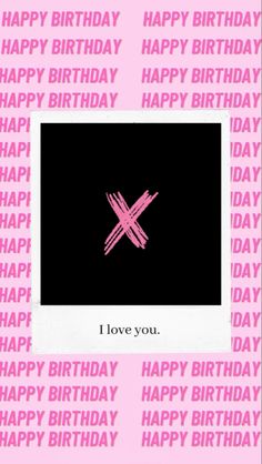 a pink birthday card with the words i love you on it and an x in the middle