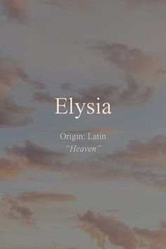 an image of the sky and clouds with words written below it that reads elysia origin latin heaven