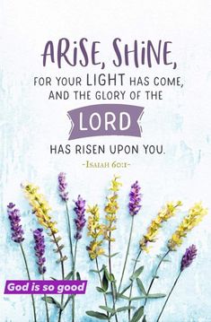 flowers in a vase with the words, praise shine for your light has come, and the glory of the lord has risen upon you