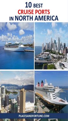 the top 10 best cruise ports in north america with pictures of ships, buildings and water