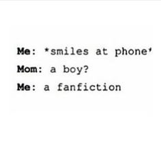 the text is written in black and white, which reads me smiles at phone mom a boy? me a fanfiction