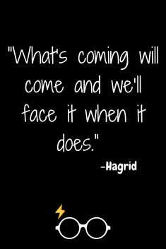 harry potter quote about coming will come and we'll face it when it does