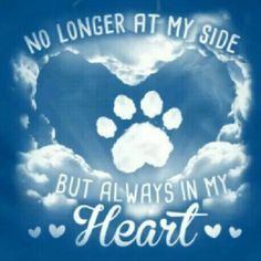 an image of a dog paw in the sky with clouds and words on it that says, no longer at my side but always in my heart