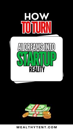 the words how to turn aldreams into start up reality on top of stacks of money