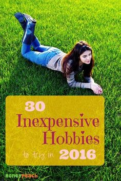 a woman laying on the grass with her legs crossed and text overlay reads 30 expensive hobbies to try in 2017